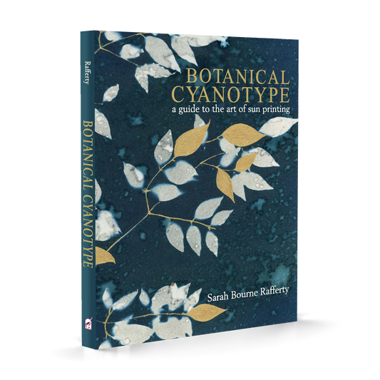 Botanical Cyanotype: A Guide to the Art of Sun Printing by Sarah Bourne Rafferty - SIGNED COPY